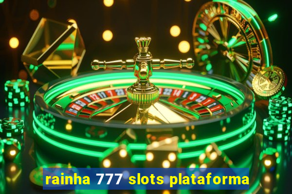 rainha 777 slots plataforma